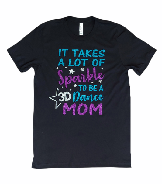 It takes a lot of sparkle 3d dance Mom Adult tee